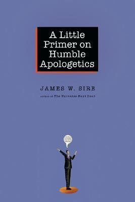 A Little Primer on Humble Apologetics(English, Paperback, Sire James W.)