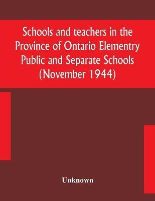 Schools and teachers in the Province of Ontario Elementry Public and Separate Schools (November 1944)(English, Paperback, unknown)