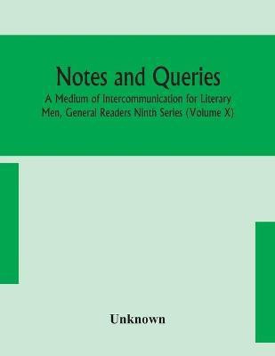 Notes and queries; A Medium of Intercommunication for Literary Men, General Readers Ninth Series (Volume X)(English, Paperback, unknown)