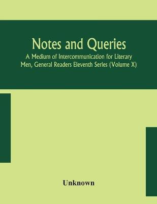 Notes and queries; A Medium of Intercommunication for Literary Men, General Readers Eleventh Series (Volume X)(English, Paperback, unknown)