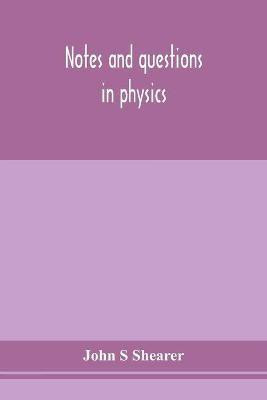Notes and questions in physics(English, Paperback, S Shearer John)