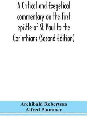 A critical and exegetical commentary on the first epistle of St. Paul to the Corinthians (Second Edition)(English, Hardcover, Robertson Archibald)