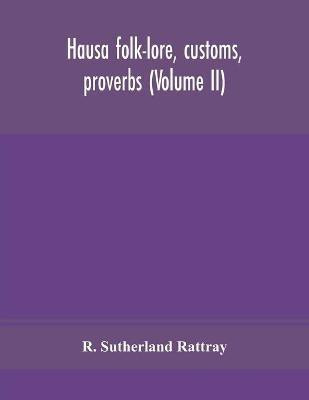 Hausa folk-lore, customs, proverbs (Volume II)(English, Paperback, Sutherland Rattray R)