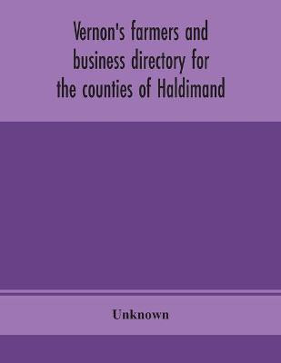 Vernon's farmers and business directory for the counties of Haldimand, Lincoln, Welland and Wentworth for the Year 1914(English, Paperback, unknown)