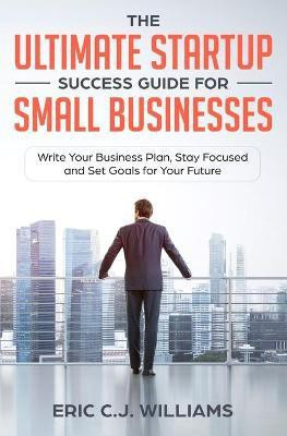 The Ultimate Startup Success Guide For Small Businesses(English, Paperback, Williams Eric C J)