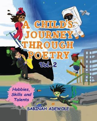 A Child's Journey Through Poetry- Volume 2 (Hobbies, Skills & Talents )(English, Paperback, Adewole Sabinah)