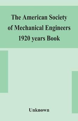 The American Society of Mechanical Engineers 1920 years Book Containing lists of members Arranged Alphabetically and geographically also general information regarding the society officers and Council Corrected to March 1, 1920(English, Paperback, unknown)