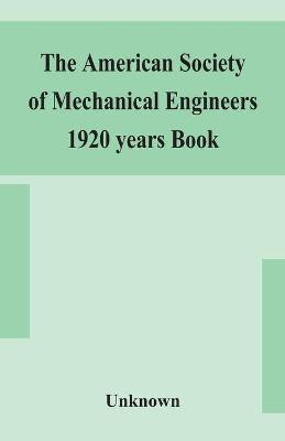 The American Society of Mechanical Engineers 1920 years Book Containing lists of members Arranged Alphabetically and geographically also general information regarding the society officers and Council Corrected to March 1, 1920(English, Paperback, unknown) The American Society of Mechanical Engineers 1920 years Book Containing lists of members Arranged Alphabetically and geographically also general information regarding the society officers and Council Corrected to March 1, 1920(English, Paperback, unknown)