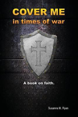 Cover Me in Times of War(English, Paperback, Ryan Susanne M)