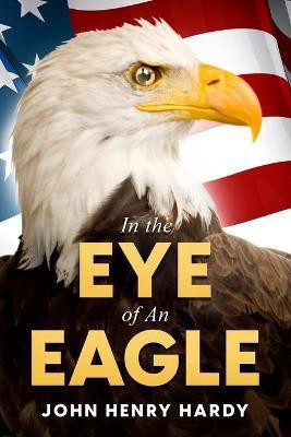 In the Eye of An Eagle(English, Paperback, Hardy John Henry)