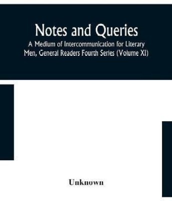 Notes and queries; A Medium of Intercommunication for Literary Men, General Readers Fourth Series (Volume XI)(English, Paperback, unknown)