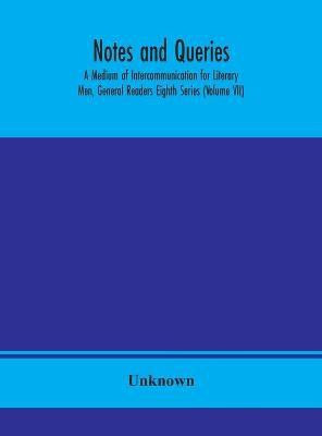 Notes and queries; A Medium of Intercommunication for Literary Men, General Readers Eighth Series (Volume VII)(English, Hardcover, unknown)