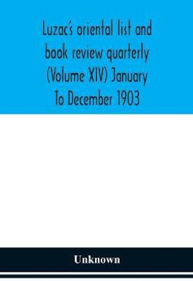 Luzac's oriental list and book review quarterly (Volume XIV) January To December 1903(English, Paperback, unknown)