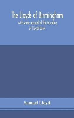 The Lloyds of Birmingham, with some account of the founding of Lloyds bank(English, Hardcover, Lloyd Samuel)