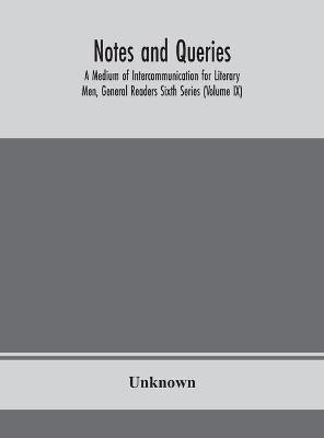 Notes and queries; A Medium of Intercommunication for Literary Men, General Readers Sixth Series (Volume IX)(English, Hardcover, unknown)