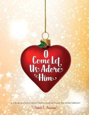 O Come Let Us Adore Him(English, Paperback, Newman Dennis L)