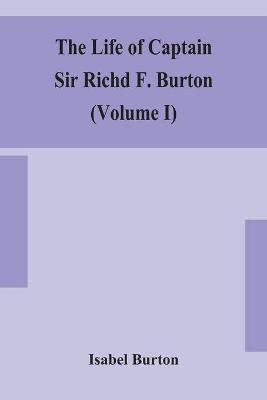 The life of Captain Sir Richd F. Burton (Volume I)(English, Paperback, Burton Isabel)