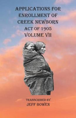 Applications For Enrollment of Creek Newborn Act of 1905 Volume VII(English, Paperback, unknown)