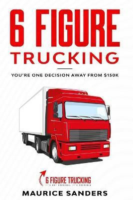 6 Figure Trucking(English, Paperback, Sanders Maurice)