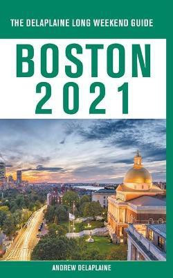 Boston - The Delaplaine 2021 Long Weekend Guide(English, Paperback, Delaplaine Andrew)