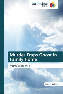 Murder Traps Ghost in Family Home(English, Paperback, Brainard Deborah)