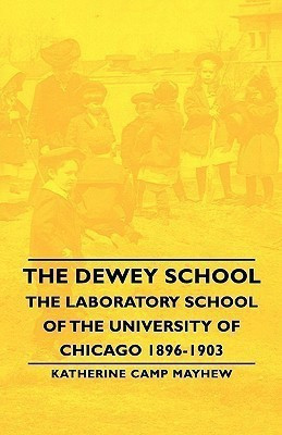 The Dewey School - The Laboratory School Of The University Of Chicago 1896-1903(English, Paperback, Mayhew Katherine Camp)