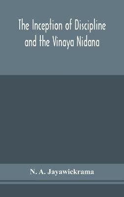 The Inception of Discipline and the Vinaya Nidana; Being a Translation and Edition of the Bahiranidana of Buddhaghosa's Samantapasadika, the Vinaya Commentary(English, Hardcover, A Jayawickrama N) The Inception of Discipline and the Vinaya Nidana; Being a Translation and Edition of the Bahiranidana of Buddhaghosa's Samantapasadika, the Vinaya Commentary(English, Hardcover, A Jayawickrama N)