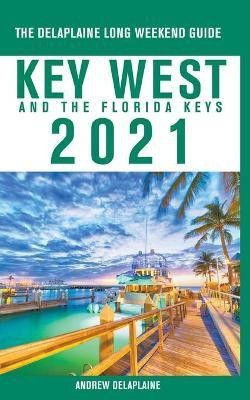 Key West & The Florida Keys - The Delaplaine 2021 Long Weekend Guide(English, Paperback, Delaplaine Andrew)