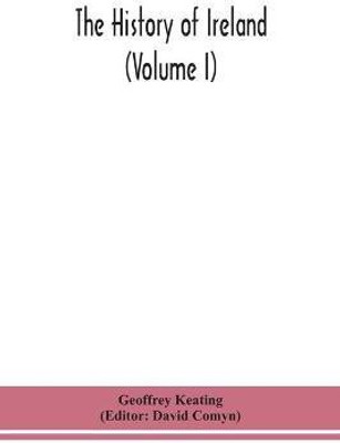 The history of Ireland (Volume I); Containing The Introduction and the First book of The History(English, Paperback, Keating Geoffrey)