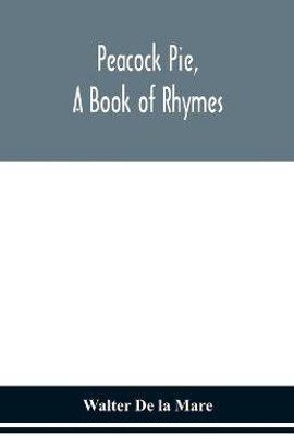 Peacock pie, a book of rhymes(English, Paperback, De La Mare Walter)