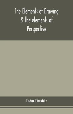 The elements of drawing & the elements of perspective(English, Paperback, Ruskin John)