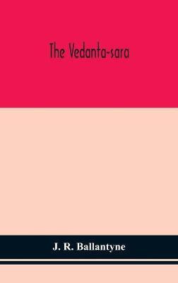 The Vedanta-sara(English, Hardcover, R Ballantyne J)