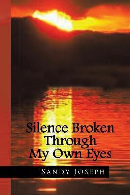 Silence Broken Through My Own Eyes(English, Paperback, Joseph Sandy)