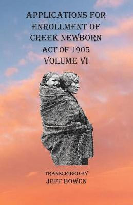 Applications For Enrollment of Creek Newborn Act of 1905 Volume VI(English, Paperback, unknown)