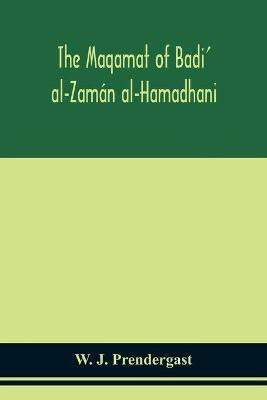 The Maqamat of Badi' al-Zaman al-Hamadhani Translated from the Arabic with an introduction and notes historical and grammatical(English, Paperback, J Prendergast W)