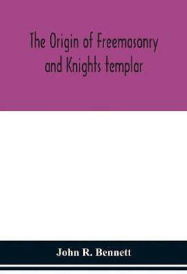 The origin of Freemasonry and Knights templar(English, Paperback, R Bennett John)