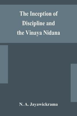 The Inception of Discipline and the Vinaya Nidana; Being a Translation and Edition of the Bahiranidana of Buddhaghosa's Samantapasadika, the Vinaya Commentary(English, Paperback, A Jayawickrama N) The Inception of Discipline and the Vinaya Nidana; Being a Translation and Edition of the Bahiranidana of Buddhaghosa's Samantapasadika, the Vinaya Commentary(English, Paperback, A Jayawickrama N)