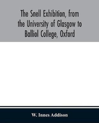 The Snell Exhibition, from the University of Glasgow to Balliol College, Oxford(English, Paperback, Innes Addison W)