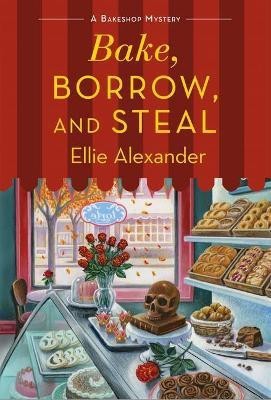 Bake, Borrow, and Steal(English, Paperback, Alexander Ellie)