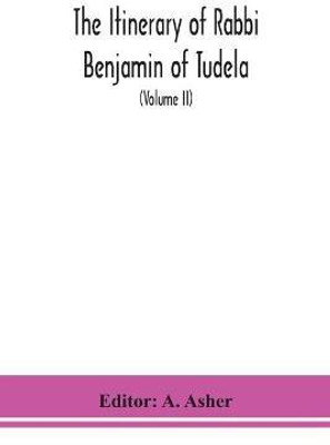 The itinerary of Rabbi Benjamin of Tudela (Volume II)(English, Paperback, unknown)