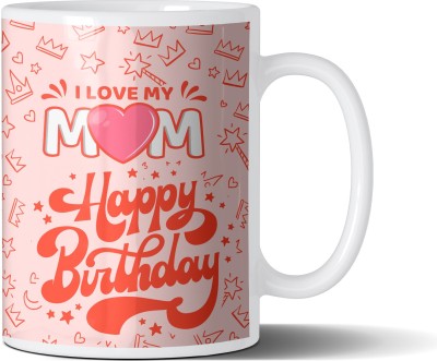 GIFT MY PASSION I Love My Mom Happy Birthday Ceramic Ceramic Coffee Mug(350 ml)