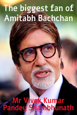 The biggest fan of Amitabh Bachchan(English, Paperback, Mr Vivek Kumar Pandey Shambhunath)