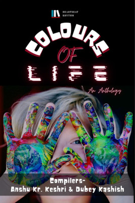 Colours Of Life(English, Paperback, Anshu Kr. Keshri, amp, Dubey Kashish)