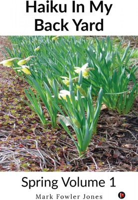 Haiku In My Back Yard Spring Volume 1(English, Paperback, Mark Fowler Jones)