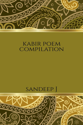 Kabir poem compilation-1(English, Paperback, Sandeep J)