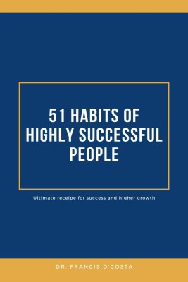 51 Habits of Highly Successful People(English, Paperback, Dr. Francis D'costa)