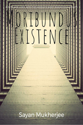 Moribundus Existence(English, Paperback, Sayan Mukherjee)