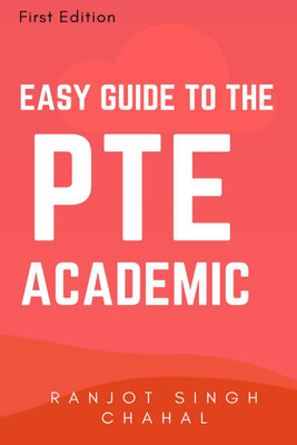 EASY GUIDE TO THE PTE ACADEMIC(English, Paperback, Ranjot Singh Chahal)