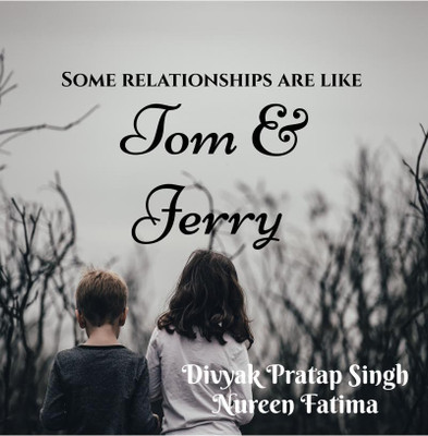 Some relationships are like Tom and Jerry(English, Paperback, Divyak Pratap Singh)