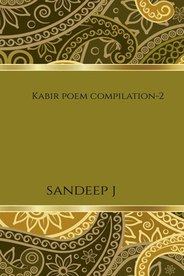 Kabir poem compilation-2(English, Paperback, Sandeep J)